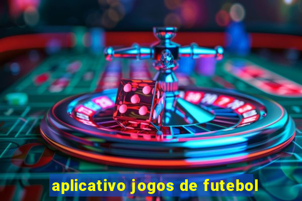 aplicativo jogos de futebol